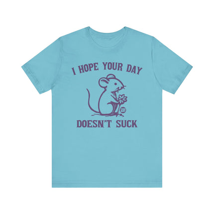 Hope Day Doesn't Suck Mouse Tee, Cute Day Doesn't Suck Tshirt