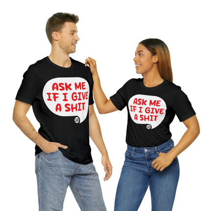 Ask Me If I Give A Shit Unisex Tee