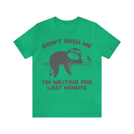 Don't Rush Me Waiting Till Last Minute Unisex Tee