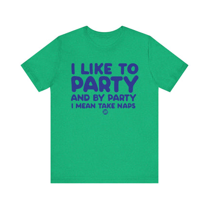 Like To Party Take Naps Tee, Funny Like To Party Tshirt