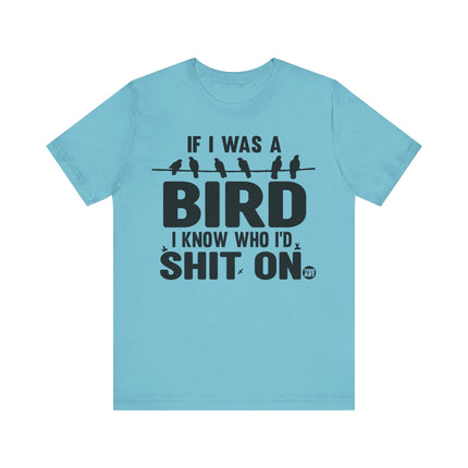 If I Was a Bird Shit On Tee