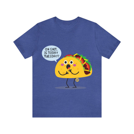 Oh Shit Is It Taco Tuesday Unisex Short Sleeve Tee