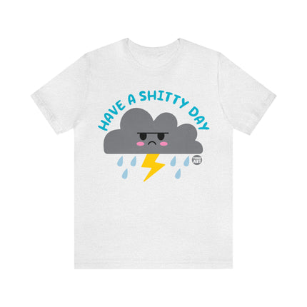 Have a Shitty Day Unisex Tee