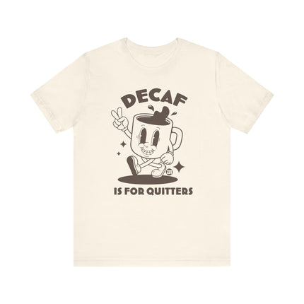 Decaf Is For Quitters Tee