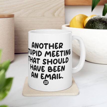 Another Stupid Meeting Should Have Been Email Ceramic Mug