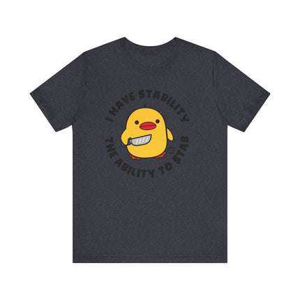 Funny "I Have Stability, The Ability To Stab" Duck Tee Shirt