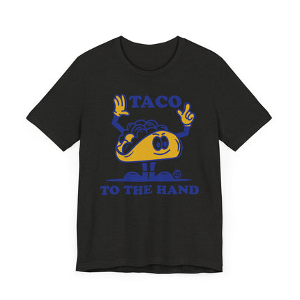 Funny "TACO TO THE HAND" Tee Shirt