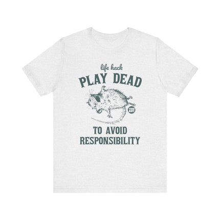 Life Hack Play Dead Avoid Responsibility Tee