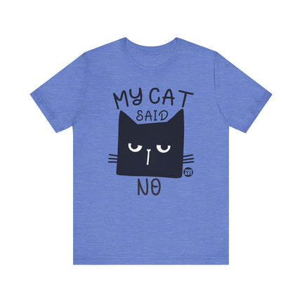 My Cat Said No Tee