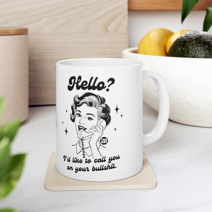 Hello Call You On Your Bullshit Ceramic Coffee Mug