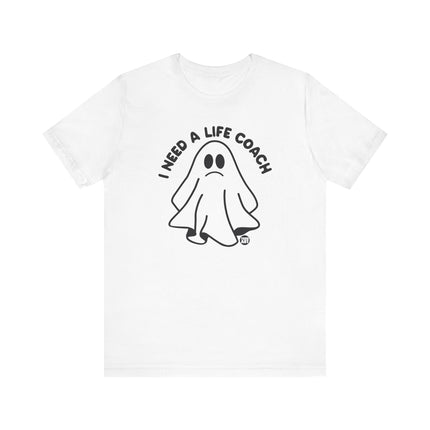 I Need a Life Coach Tee, Funny Need a Life Coach Ghost Tshirt