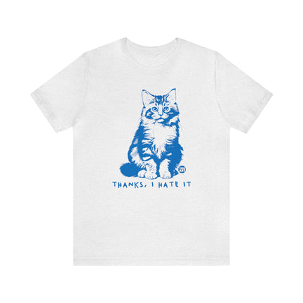 Thanks I Hate It Cat Tee, Sarcastic Cat Tee, Snarky Cat Tshirt