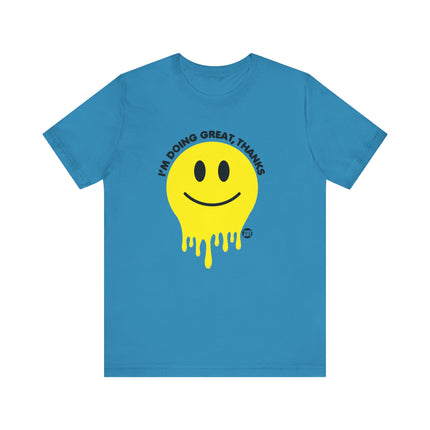 Doing Great Thanks Smiley Tee, Funny Melting Smiley Tshirt