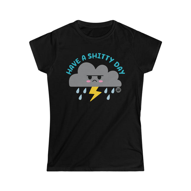 Have a Shitty Day Women's Softstyle Tee