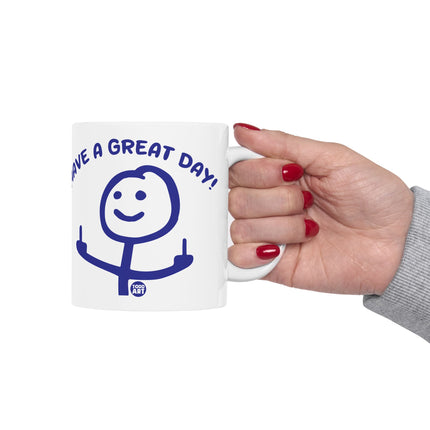 Have a Great Day Fuck You Ceramic Mug