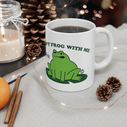 dont frog with me Ceramic Mug