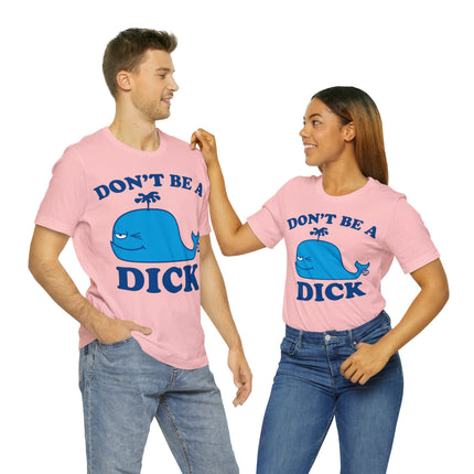 Don't Be a Dick Whale Unisex Short Sleeve Tee