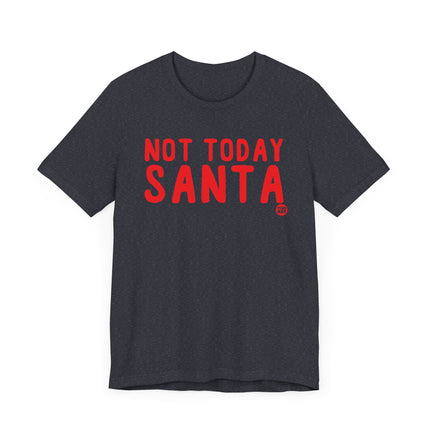 Funny "NOT TODAY SANTA" Tee Shirt