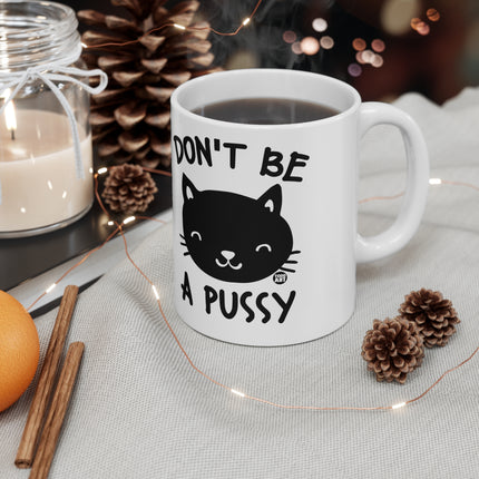 Don't be a pussy Ceramic Mug