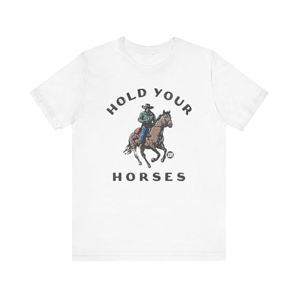 Hold Your Horses Cowboy Tee, Funny Cowboy Pun Tshirt