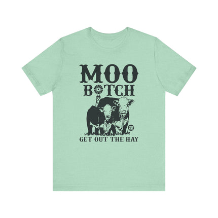 Moo Bitch Get Out The Hay Cow Tshirt