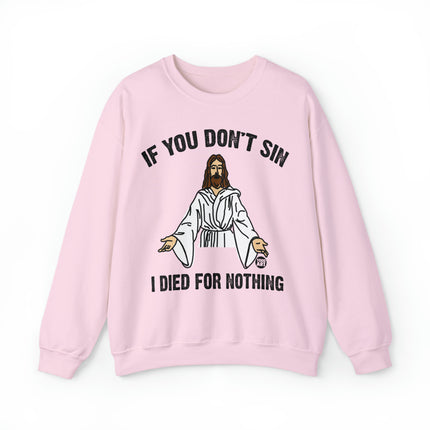 If You Don't Sin Died For Nothing Jesus Crewneck Sweatshirt