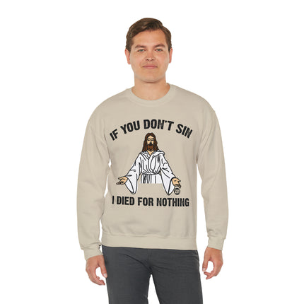 If You Don't Sin Died For Nothing Jesus Crewneck Sweatshirt