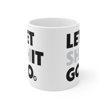 Let Shit Go Ceramic Mug