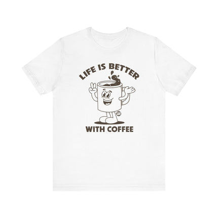 Life is Better With Coffee Tee