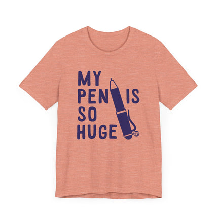 Funny "MY PEN IS SO HUGE" Tee Shirt