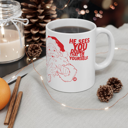 Santa Sees You Doing That To Yourself Christmas Ceramic Mug