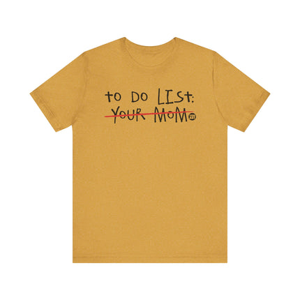 Funny "TO DO LIST YOUR MOM" Tee Shirt