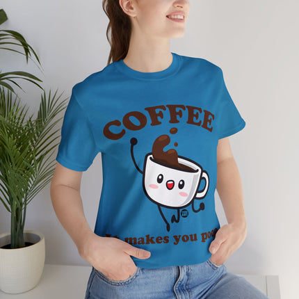 Coffee It Makes You Poop Unisex Tee