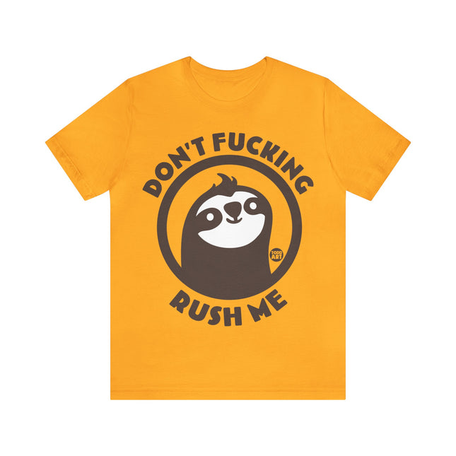 Don't Fucking Rush Me Unisex Tee