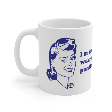 Not Wearing Panties Ceramic Mug