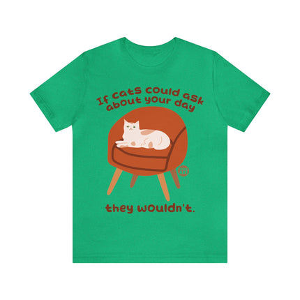 Ask About Your Day Cat Wouldn't Unisex Short Sleeve Tee