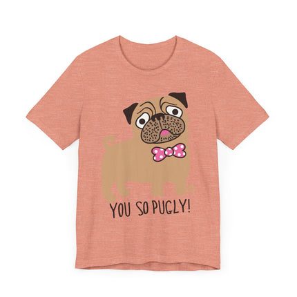 Funny "You So Pugly" Pug Tee Shirt
