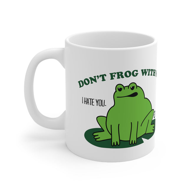 dont frog with me Ceramic Mug