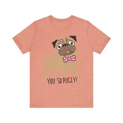 Funny "You So Pugly" Pug Tee Shirt