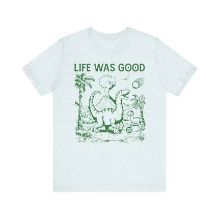 Life Was Good Dinosaur Tee