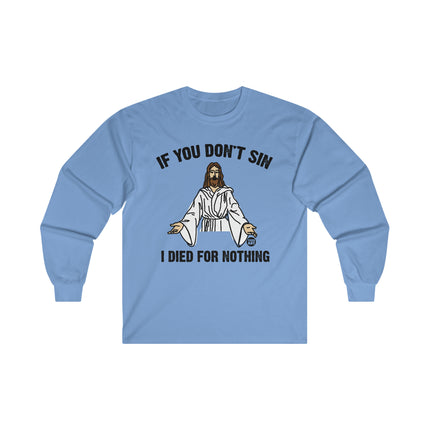 If You Don't Sin Died for Nothing Jesus Ultra Cotton Long Sleeve Tee