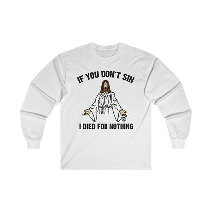 If You Don't Sin Died for Nothing Jesus Ultra Cotton Long Sleeve Tee