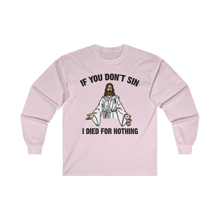 If You Don't Sin Died for Nothing Jesus Ultra Cotton Long Sleeve Tee