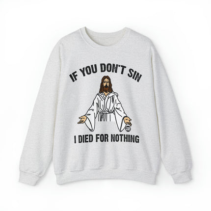 If You Don't Sin Died For Nothing Jesus Crewneck Sweatshirt