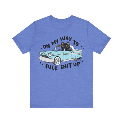 On Way to Fuck Shit Up Cat Tshirt