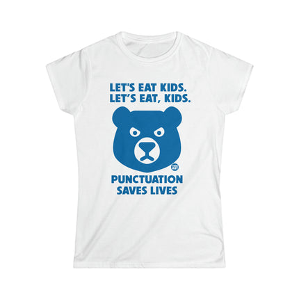 Let's Eat Kids Punctuation Saves Lives Women's Softstyle Tee