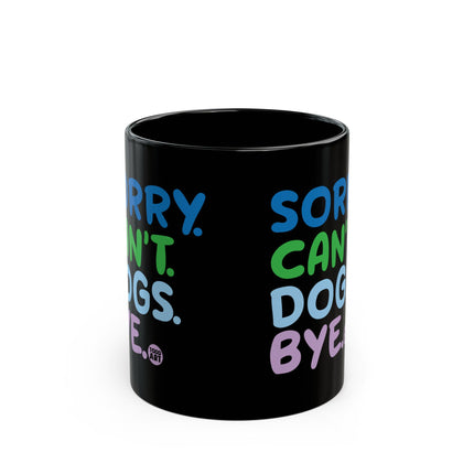 Sorry Can't Dogs Bye Black Coffee Mug