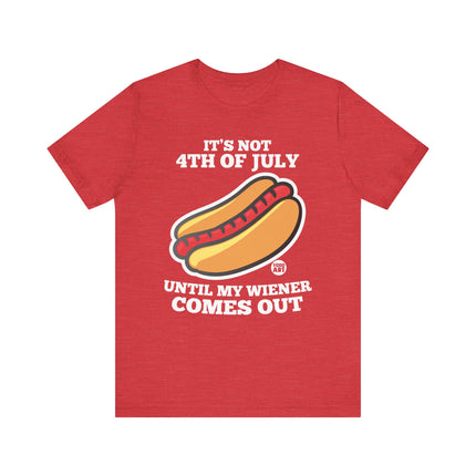 Not 4th July Till Wiener Comes Out Tee