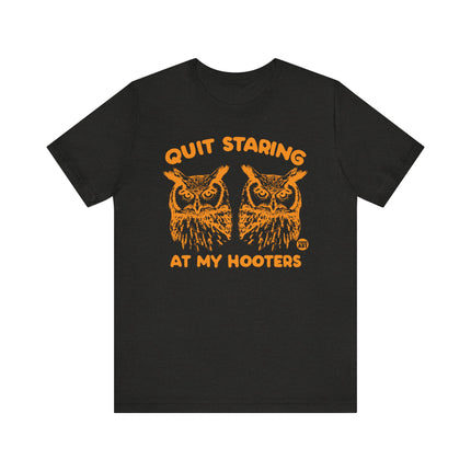 Funny "QUIT STARING AT MY HOOTERS" Tee Shirt