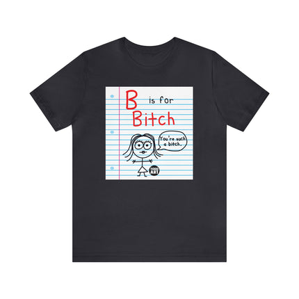 B Is For Bitch Unisex Tee